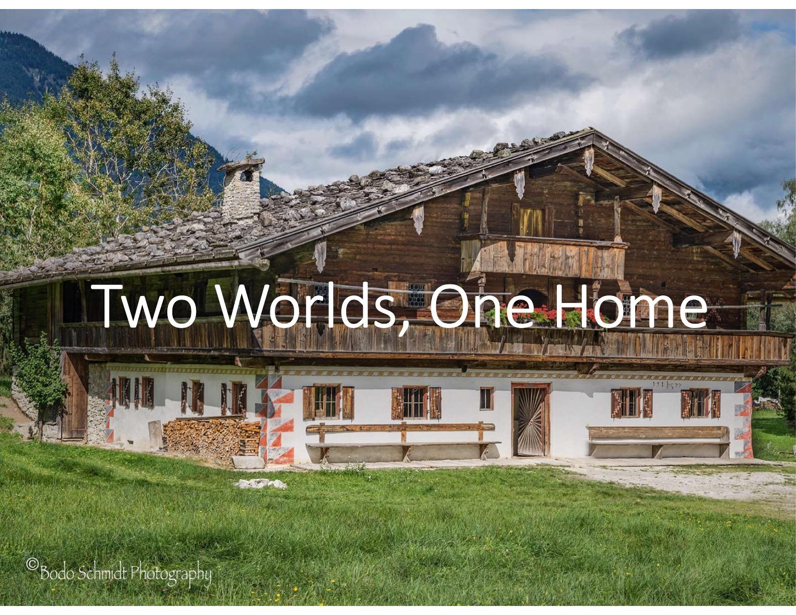 TWO WORLDS, ONE HOME